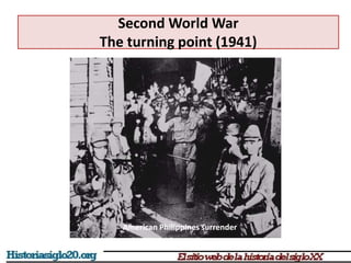 Second World War
The turning point (1941)
American Philippines surrender
 