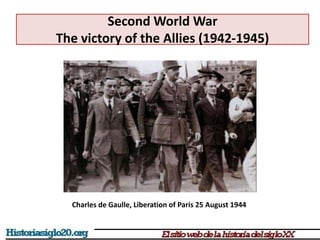 Second World War
The victory of the Allies (1942-1945)
Charles de Gaulle, Liberation of Paris 25 August 1944
 