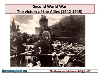 Second World War
The victory of the Allies (1942-1945)
German capitulation 7-8th May 1945
 