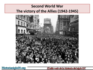 Second World War
The victory of the Allies (1942-1945)
German capitulation 7-8th May 1945
 