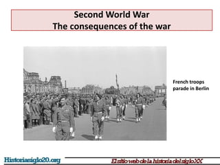 Second World War
The consequences of the war
French troops
parade in Berlin
 