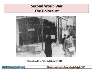 Second World War
The Holocaust
Kristallnacht or “Crystal Night”, 1938
 