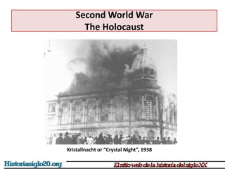 Second World War
The Holocaust
Kristallnacht or “Crystal Night”, 1938
 