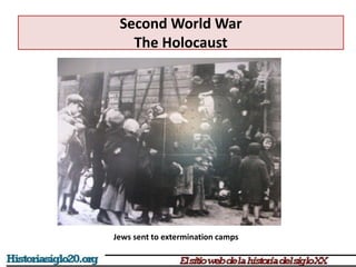 Second World War
The Holocaust
Jews sent to extermination camps
 