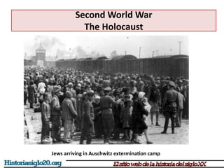Second World War
The Holocaust
Jews arriving in Auschwitz extermination camp
 