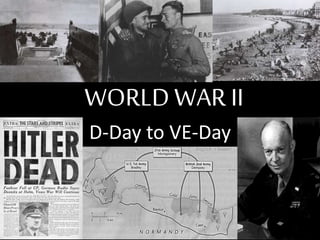 WORLDWAR II
D-Day to VE-Day
 