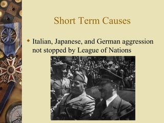 Short Term Causes Italian, Japanese, and German aggression not stopped by League of Nations 