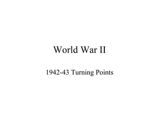 World War II 1942-43 Turning Points 