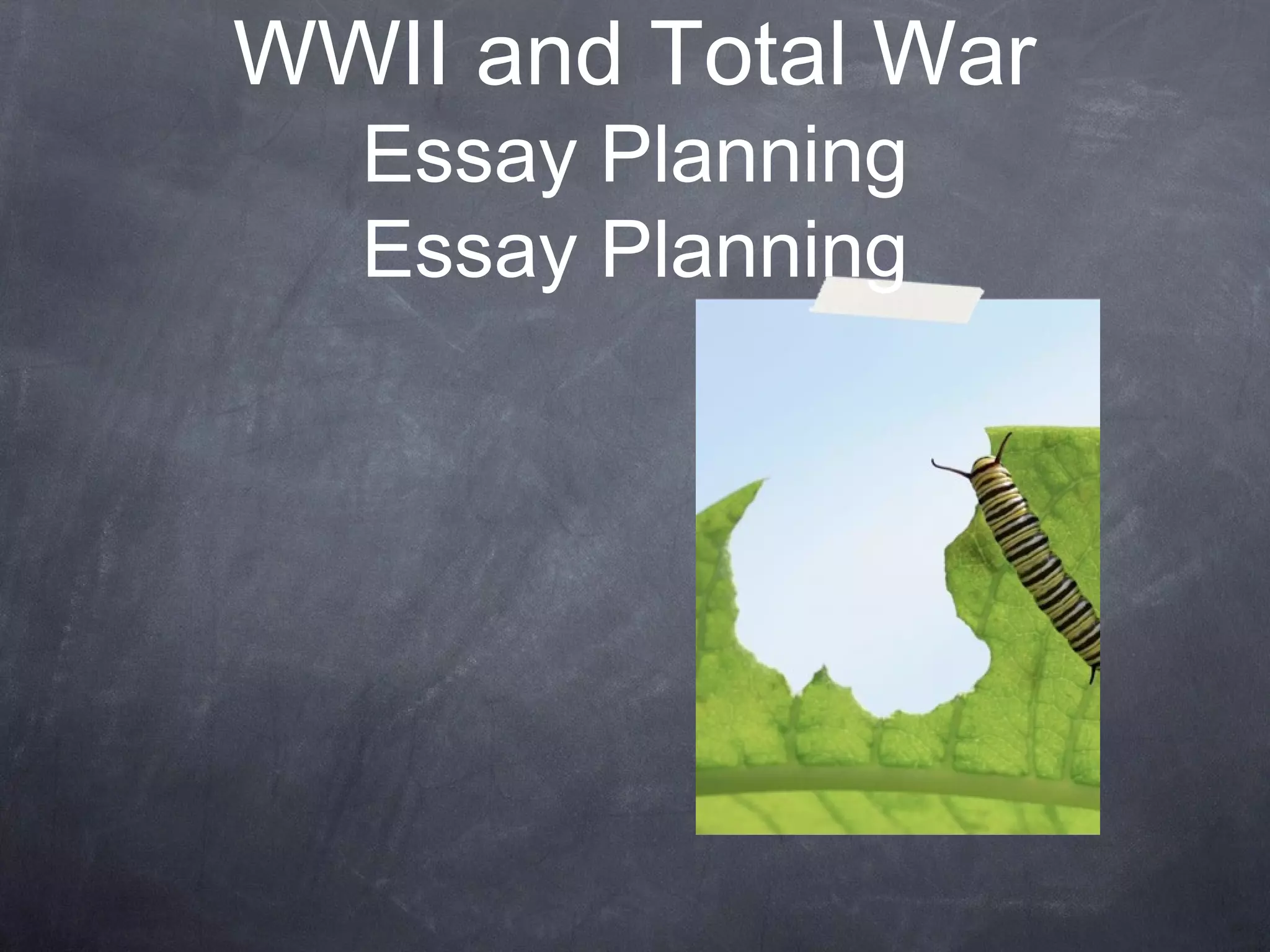 WWII and Total War
  Essay Planning
  Essay Planning
 