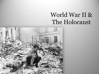 World War II &
The Holocaust
 