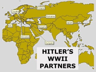 HITLER’SHITLER’S
WWIIWWII
PARTNERSPARTNERS
 