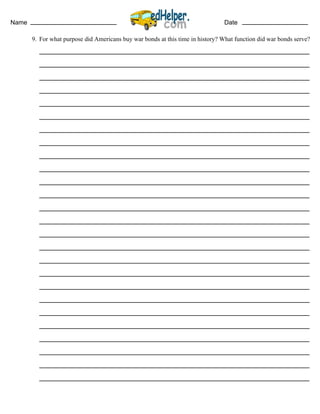 Name Date
9. For what purpose did Americans buy war bonds at this time in history? What function did war bonds serve?
 