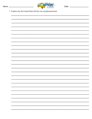 Name Date
7. Explain why the United States felt this was a preplanned attack.
 