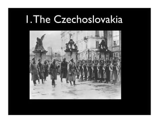 1. The Czechoslovakia
 