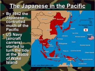 The Japanese in the Pacific By 1942 the Japanese controlled much of the Pacific US Navy (aircraft carriers) started to turn the tide at the  Battle of Wake Island 