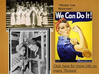 “Rosie the
Riveter”
Click here for more info on
many “Rosies”
 