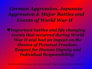 German Aggression, Japanese Aggression & Major Battles and Events of World War II   ,[object Object],[object Object]