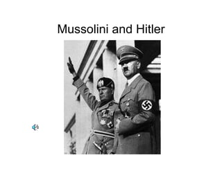 Mussolini and Hitler
 