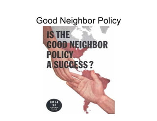 Good Neighbor Policy
 