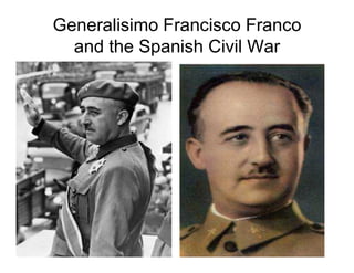 Generalisimo Francisco Franco
  and the Spanish Civil War
 