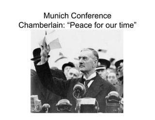 Munich Conference
Chamberlain: Peace for our time
 