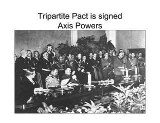 Tripartite Pact is signed
      Axis Powers
 
