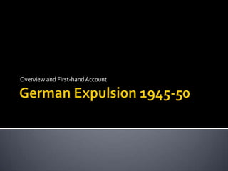 German Expulsion 1945-50 Overview and First-hand Account 