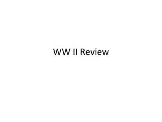 WW II Review
 