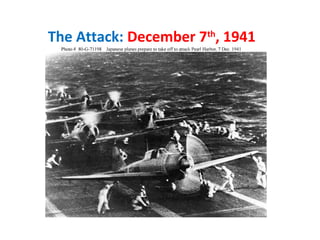The Attack: December 7th
, 1941
 