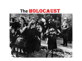 The Holocaust
 