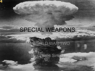 SPECIAL WEAPONS OF WORLD WAR TWO By Charlie Simon 