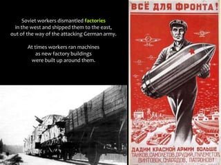 Soviet workers dismantled factories
in the west and shipped them to the east,
out of the way of the attacking German army.
At times workers ran machines
as new factory buildings
were built up around them.
 