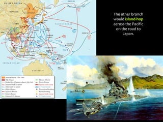 The other branch
would island-hop
across the Pacific
on the road to
Japan.
 