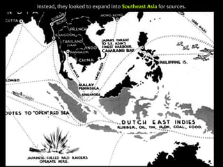 Instead, they looked to expand into Southeast Asia for sources.
 