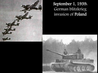 September 1, 1939:
German blitzkrieg
invasion of Poland
 