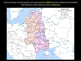 German troops moved quickly and captured two million Russian soldiers by November.
The Germans were within 25 miles of Moscow.
 