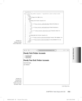 Next
Steps
with
CSS
0005390137.INDD 109 Trim size: 7.375 in × 9.25 in June 13, 2022 7:28 AM
CHAPTER 4 Next Steps with CSS 109
FIGURE 4-4:
Styling a family
tree of elements.
FIGURE 4-5:
Parody Tech
and Non-Tech
Twitter accounts
(browser view).
© John Wiley  Sons
 