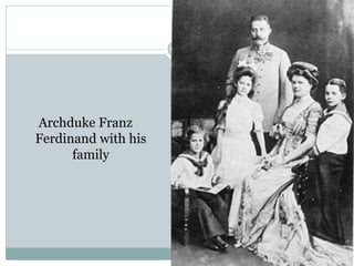 Archduke Franz
Ferdinand with his
family
 