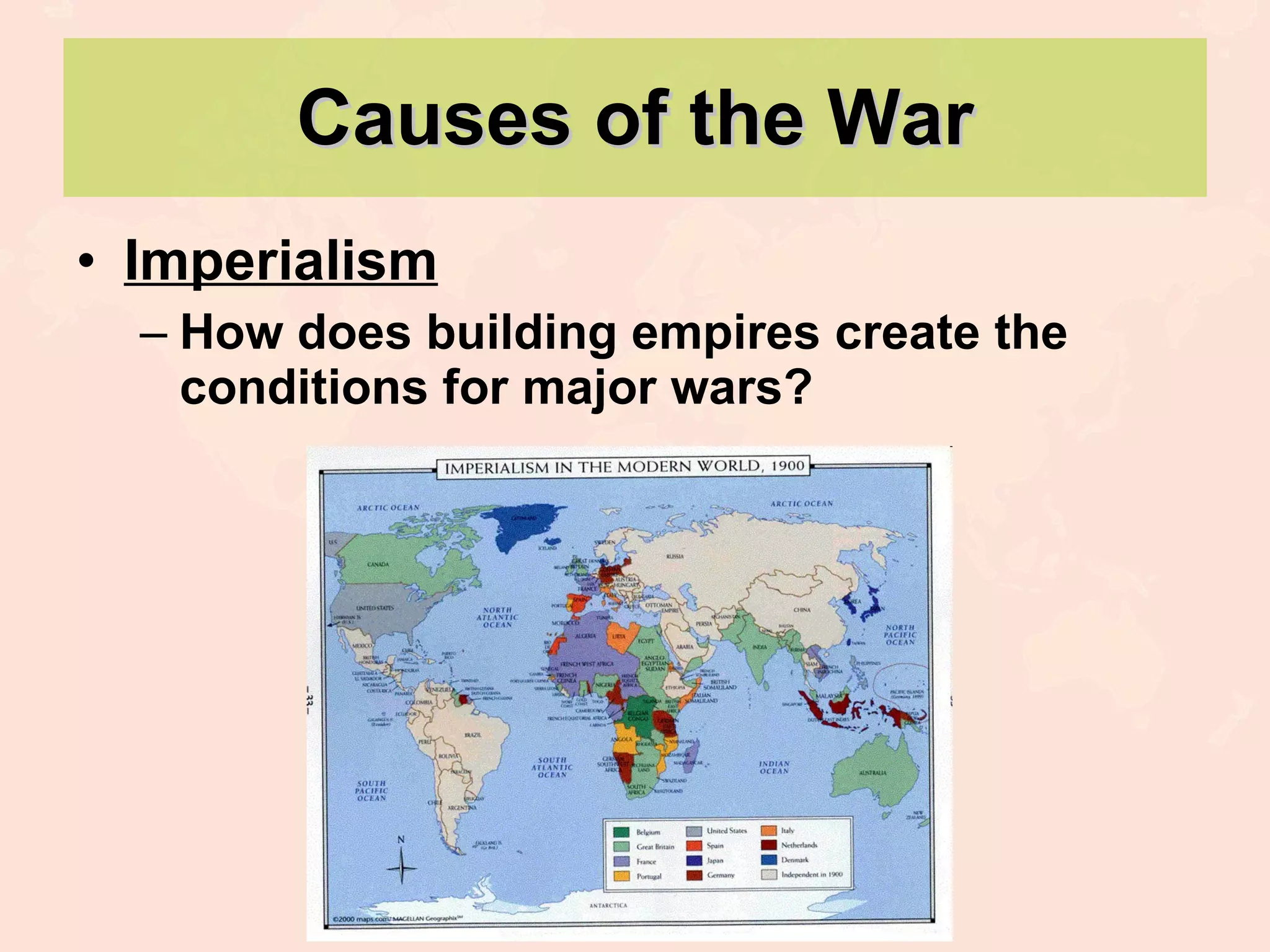 Causes of the War Imperialism How does building empires create the conditions for major wars? 
