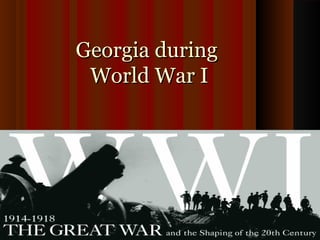 Georgia duringGeorgia during
World War IWorld War I
 