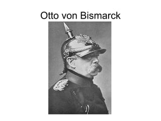 Otto von Bismarck
 