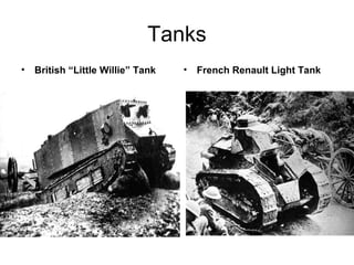 Tanks
•   British “Little Willie” Tank   •   French Renault Light Tank
 