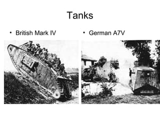 Tanks
• British Mark IV      • German A7V
 
