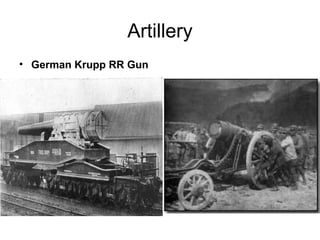 Artillery
• German Krupp RR Gun
 