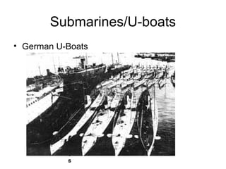 Submarines/U-boats
• German U-Boats




          U
              C

              4
              4

              C
              l
              a
              s
              s
 