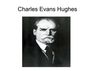 Charles Evans Hughes
 
