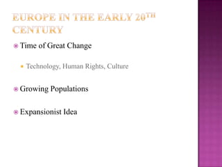  Time of Great Change
 Technology, Human Rights, Culture
 Growing Populations
 Expansionist Idea
 
