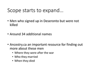 Scope expands again…
• To include men who gave Deseronto as their place
of birth
• Or Beseronto, Deseronte, Dessonto, Desn...