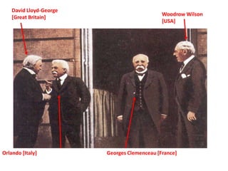 David Lloyd-George
                                              Woodrow Wilson
    [Great Britain]
                                              [USA]




Orlando [Italy]          Georges Clemenceau [France]
 
