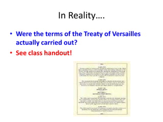 In Reality….
• Were the terms of the Treaty of Versailles
  actually carried out?
• See class handout!
 